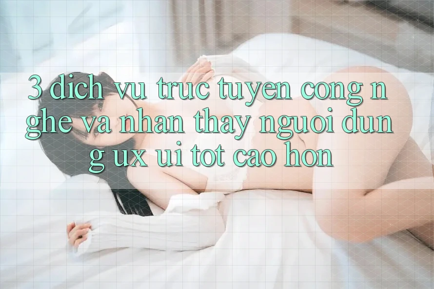 3. Dịch vụ trực tuyến công nghệ và Nhận thấy người dùng (UX/UI) tốt cao hơn 3. Dịch vụ trực tuyến công nghệ và Nhận thấy người dùng (UX/UI) tốt cao hơn