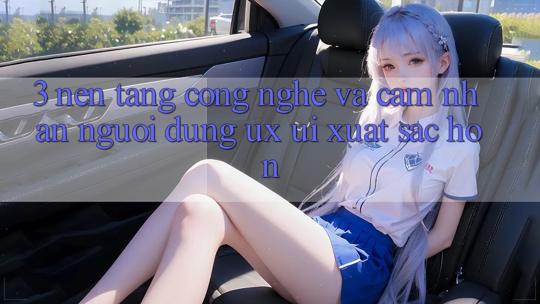 3. Nền tảng công nghệ và Cảm nhận người dùng (UX/UI) xuất sắc hơn 3. Nền tảng công nghệ và Cảm nhận người dùng (UX/UI) xuất sắc hơn