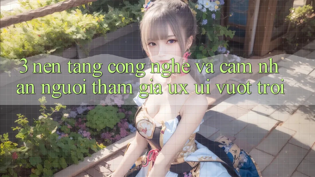 3. Nền tảng công nghệ và Cảm nhận người tham gia (UX/UI) vượt trội 3. Nền tảng công nghệ và Cảm nhận người tham gia (UX/UI) vượt trội