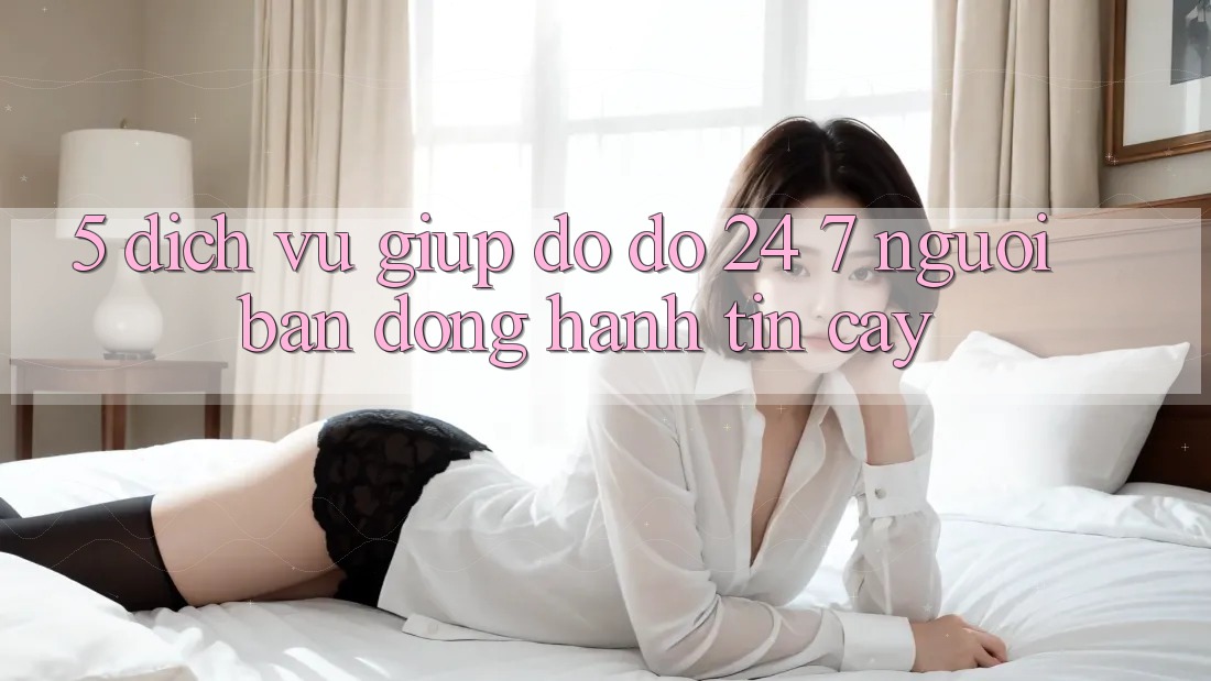 5. Dịch vụ giúp đỡ đỡ 24/7: Người bạn đồng hành tin cậy