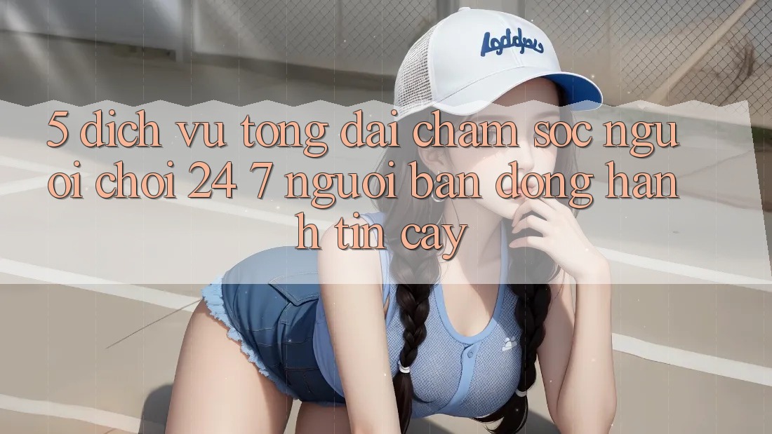 5. Dịch vụ tổng đài chăm sóc người chơi 24/7: Người bạn đồng hành tin cậy 5. Dịch vụ tổng đài chăm sóc người chơi 24/7: Người bạn đồng hành tin cậy