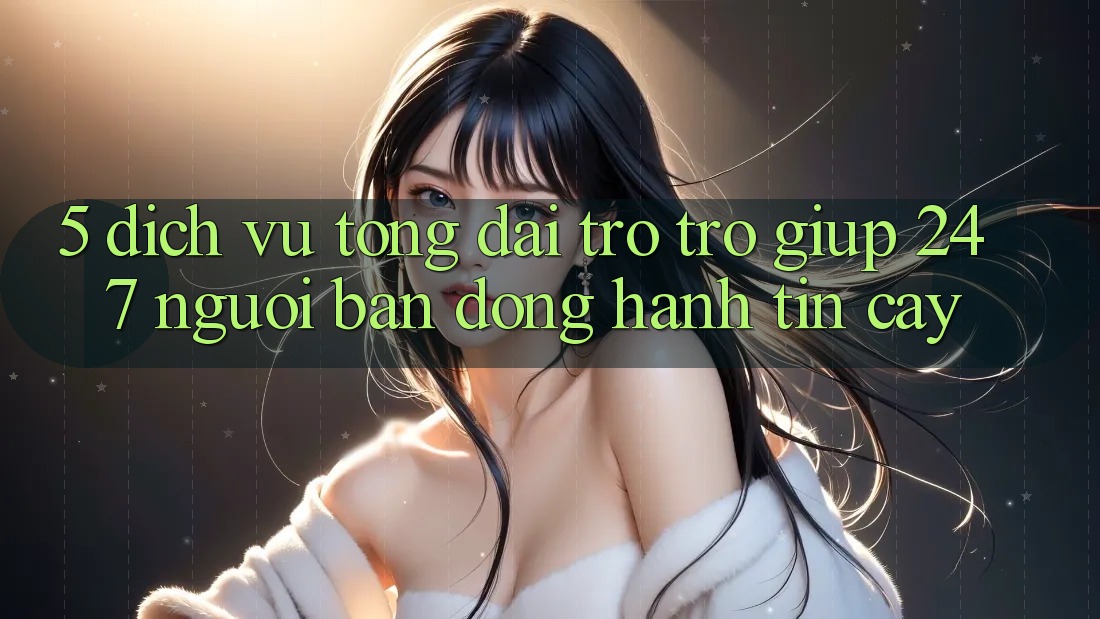 5. Dịch vụ tổng đài trợ trợ giúp 24/7: Người bạn đồng hành tin cậy 5. Dịch vụ tổng đài trợ trợ giúp 24/7: Người bạn đồng hành tin cậy