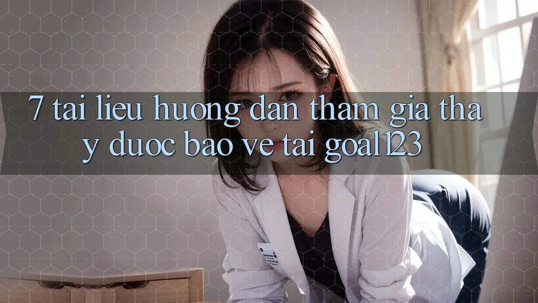 7. Tài liệu hướng dẫn tham gia thấy được bảo vệ tại Goal123 7. Tài liệu hướng dẫn tham gia thấy được bảo vệ tại Goal123