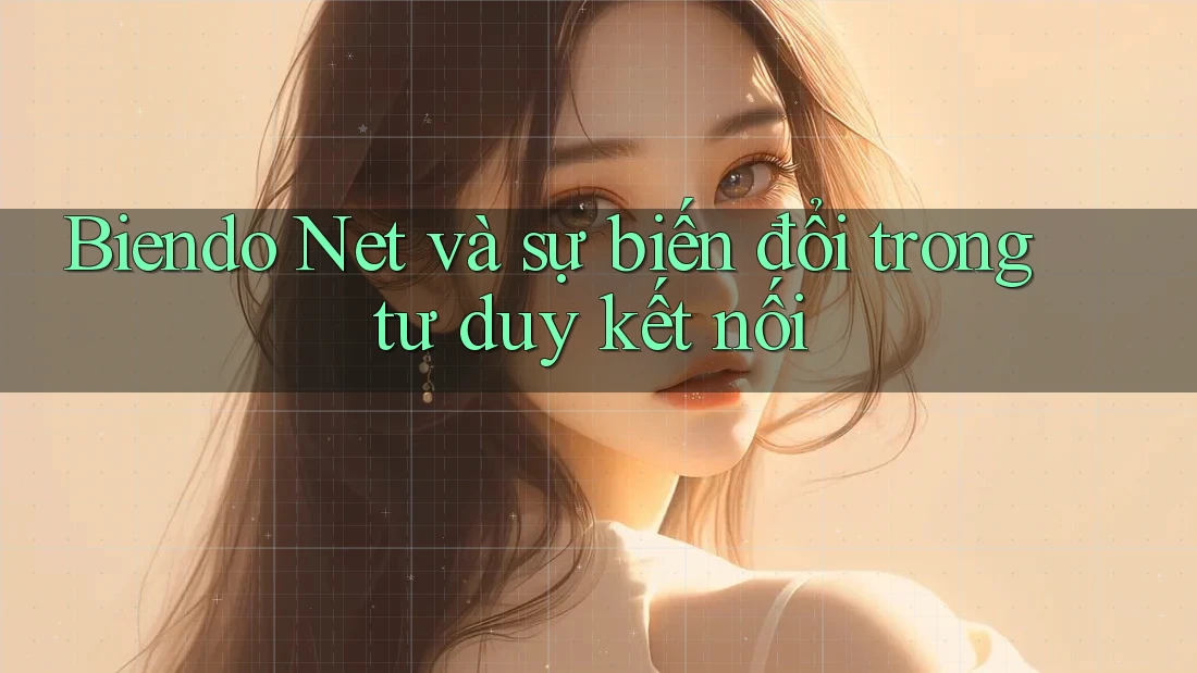 Biendo Net và sự biến đổi trong tư duy kết nối