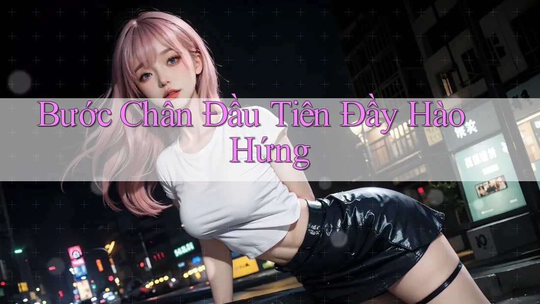 Bước Chân Đầu Tiên Đầy Hào Hứng