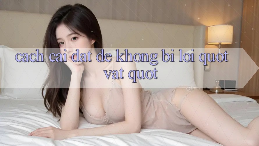 Cách cài đặt để không bị lỗi " vặt"