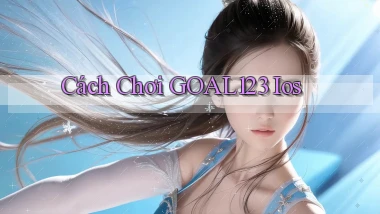 cách chơi goal123 ios