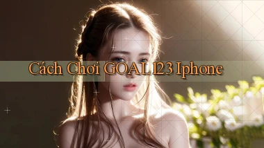 cách chơi goal123 iphone