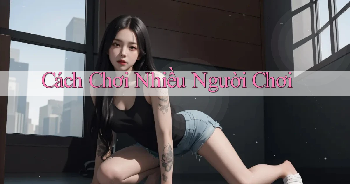 Cách chơi Nhiều người chơi