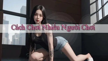 Cách chơi Nhiều người chơi