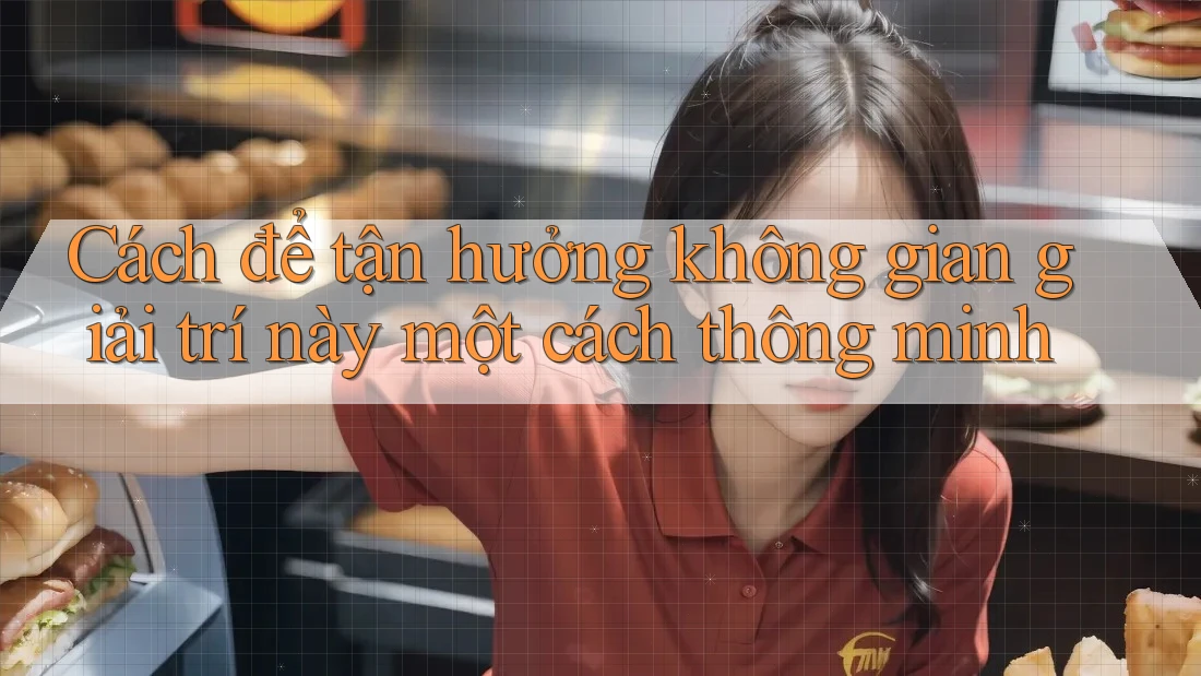 Cách để tận hưởng không gian giải trí này một cách thông minh Cách để tận hưởng không gian giải trí này một cách thông minh