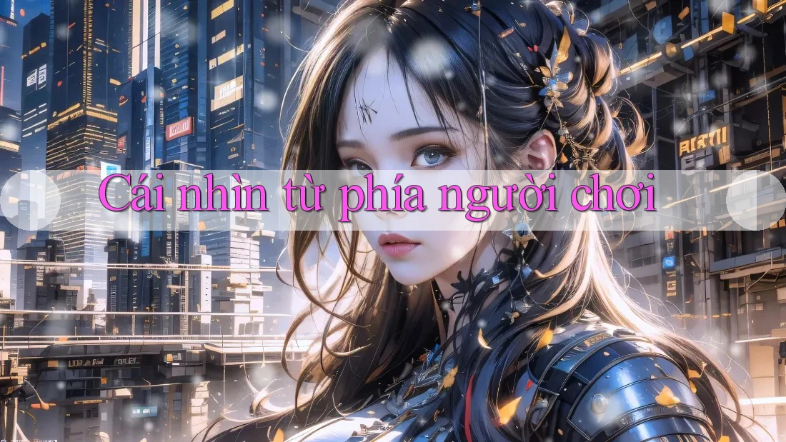 Cái nhìn từ phía người chơi