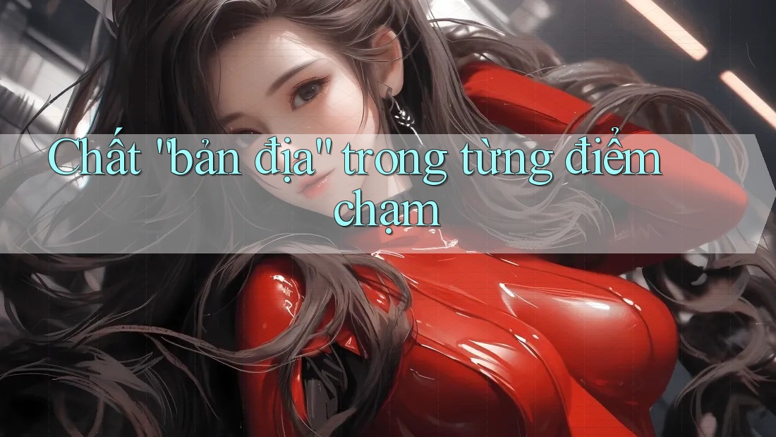 Chất “bản địa” trong từng điểm chạm Chất “bản địa” trong từng điểm chạm