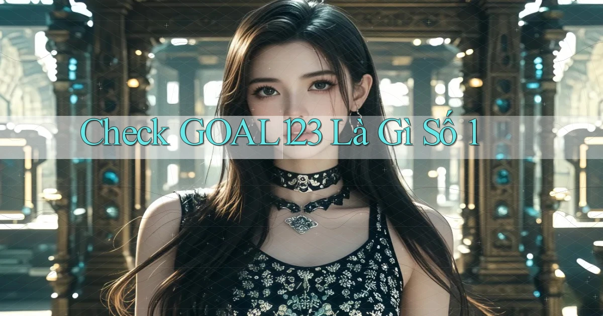 check goal123 là gì số 1