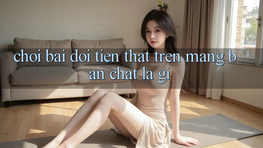 “Chơi bài đổi tiền thật” trên mạng – Bản chất là gì?