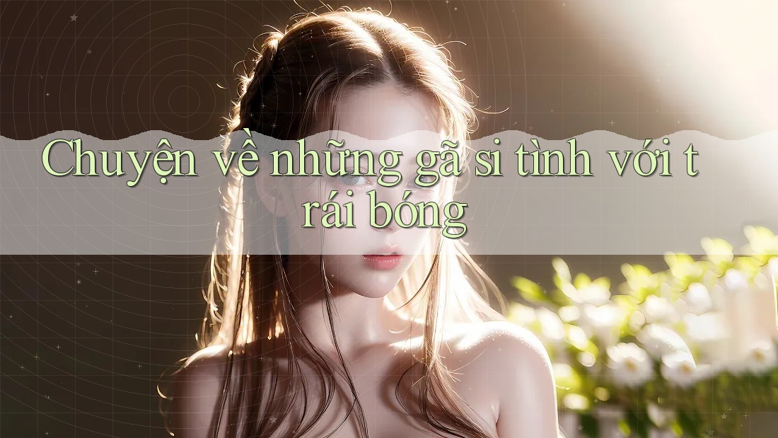 Chuyện về những gã si tình với trái bóng Chuyện về những gã si tình với trái bóng