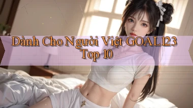 dành cho người việt goal123 top 10