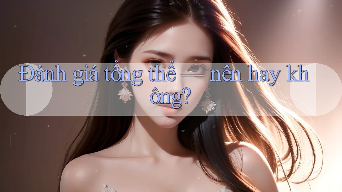 Đánh giá tổng thể: nên hay không?