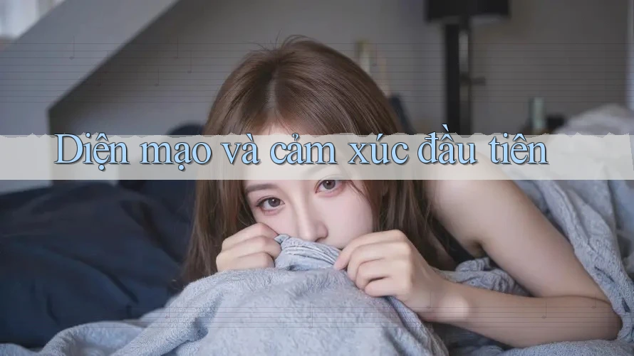 Diện mạo và cảm xúc đầu tiên Diện mạo và cảm xúc đầu tiên