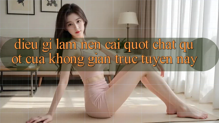 Điều gì làm nên cái " chất" của không gian trực tuyến này? Điều gì làm nên cái " chất" của không gian trực tuyến này?
