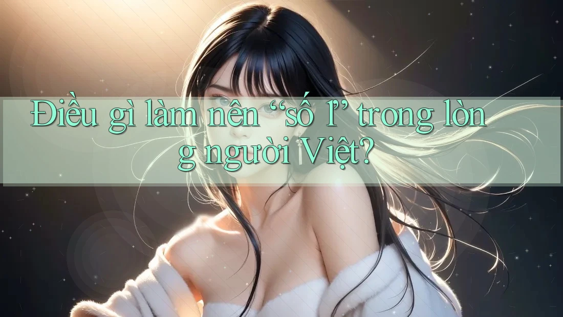 Điều gì làm nên “số 1” trong lòng người Việt?