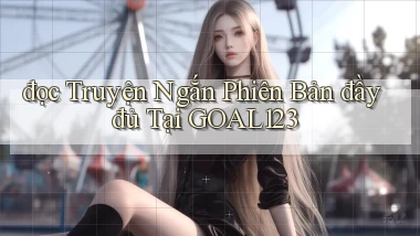đọc truyện ngắn phiên bản đầy đủ tại goal123