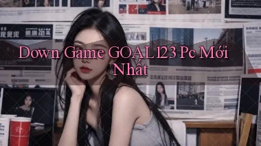 down game goal123 pc mới nhất
