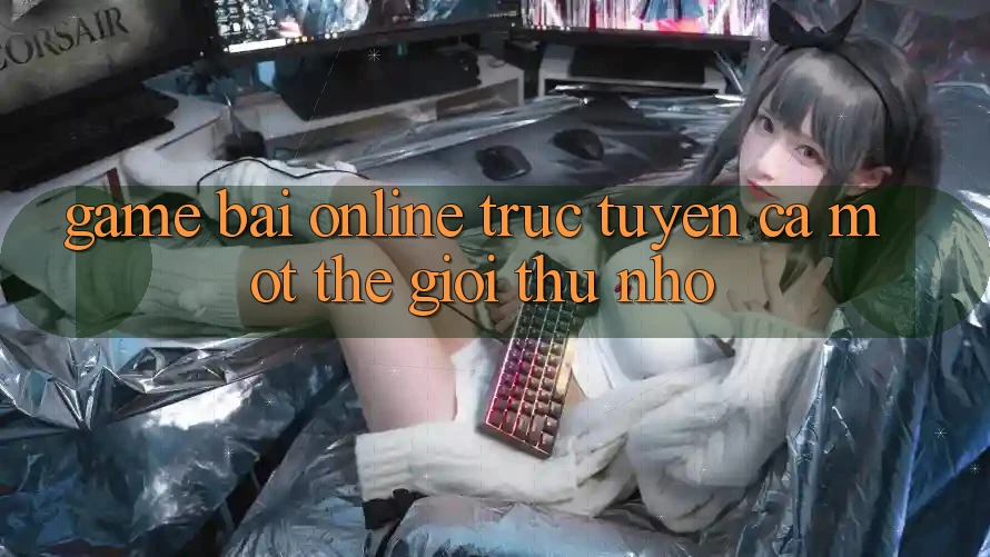 “Game bài online trực tuyến” – Cả một thế giới thu nhỏ “Game bài online trực tuyến” – Cả một thế giới thu nhỏ