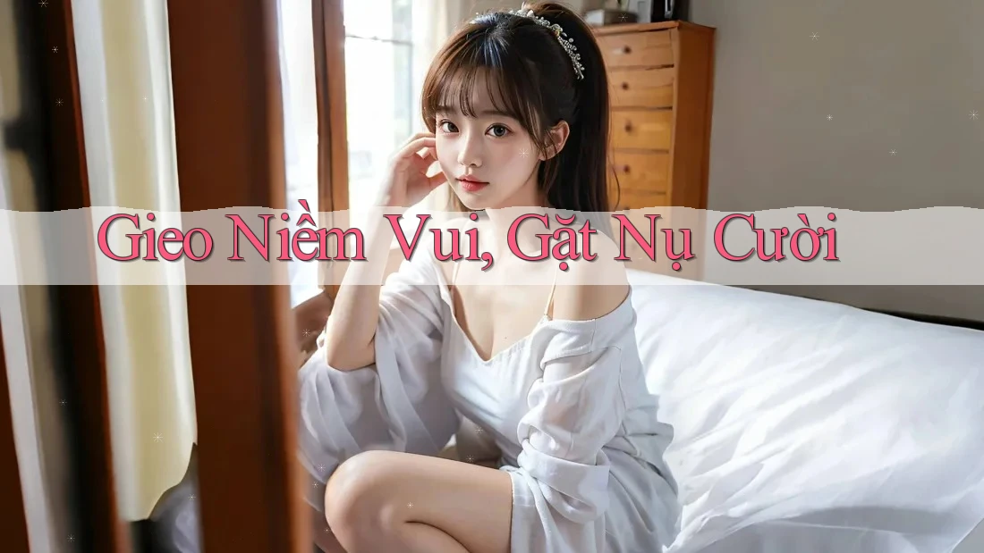 Gieo Niềm Vui, Gặt Nụ Cười Gieo Niềm Vui, Gặt Nụ Cười