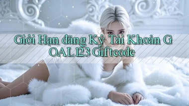 giới hạn đăng ký tài khoản goal123 giftcode