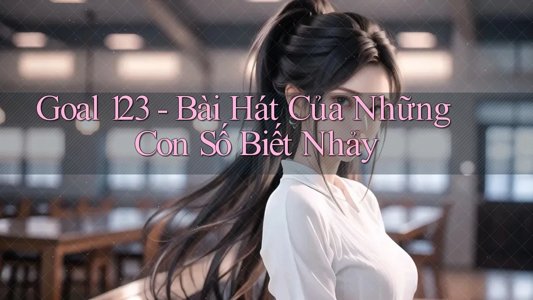 Goal 123 - Bài Hát Của Những Con Số Biết Nhảy