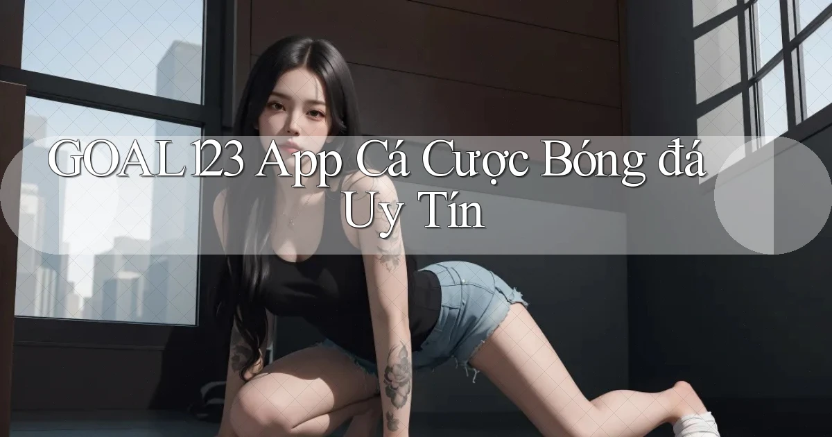 goal123 app cá cược bóng đá uy tín