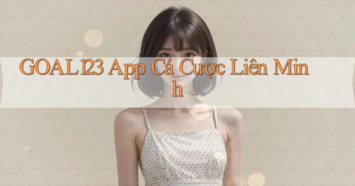 goal123 app cá cược liên minh