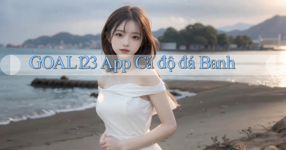 goal123 app cá độ đá banh
