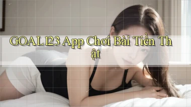 goal123 app chơi bài tiền thật
