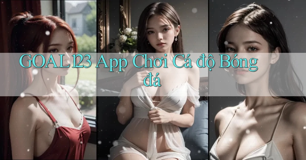 goal123 app chơi cá độ bóng đá