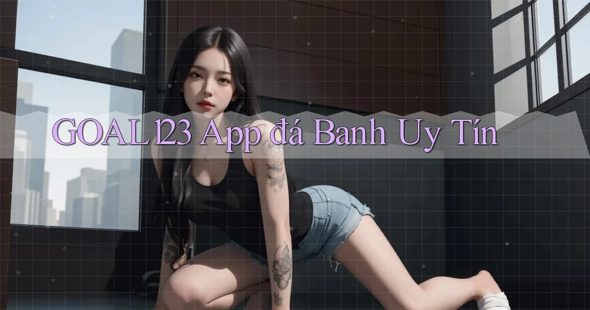 goal123 app đá banh uy tín