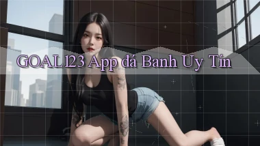 goal123 app đá banh uy tín