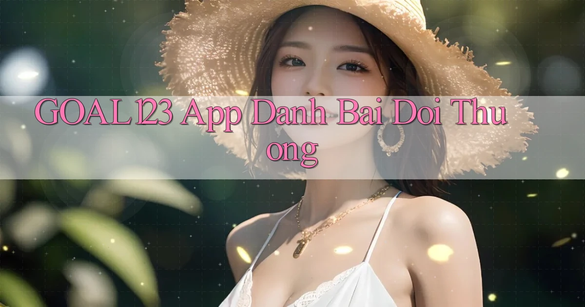 goal123 app đánh bài đổi thưởng