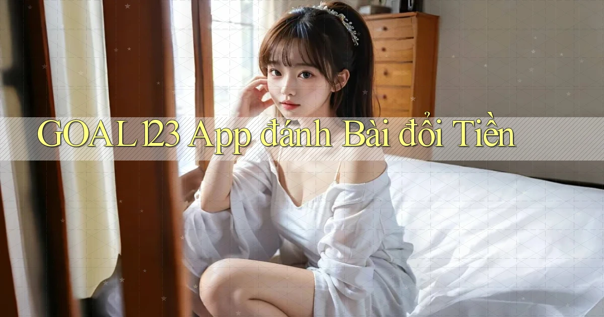 goal123 app đánh bài đổi tiền