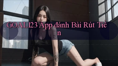 goal123 app đánh bài rút tiền
