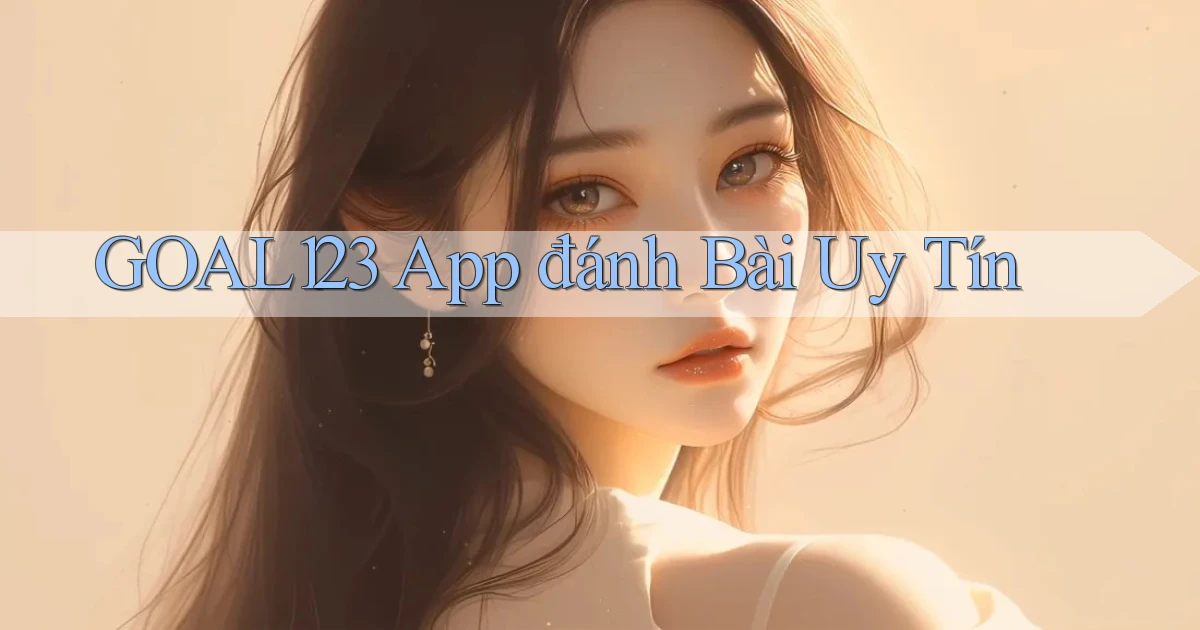 goal123 app đánh bài uy tín