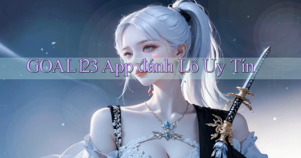 goal123 app đánh lô uy tín