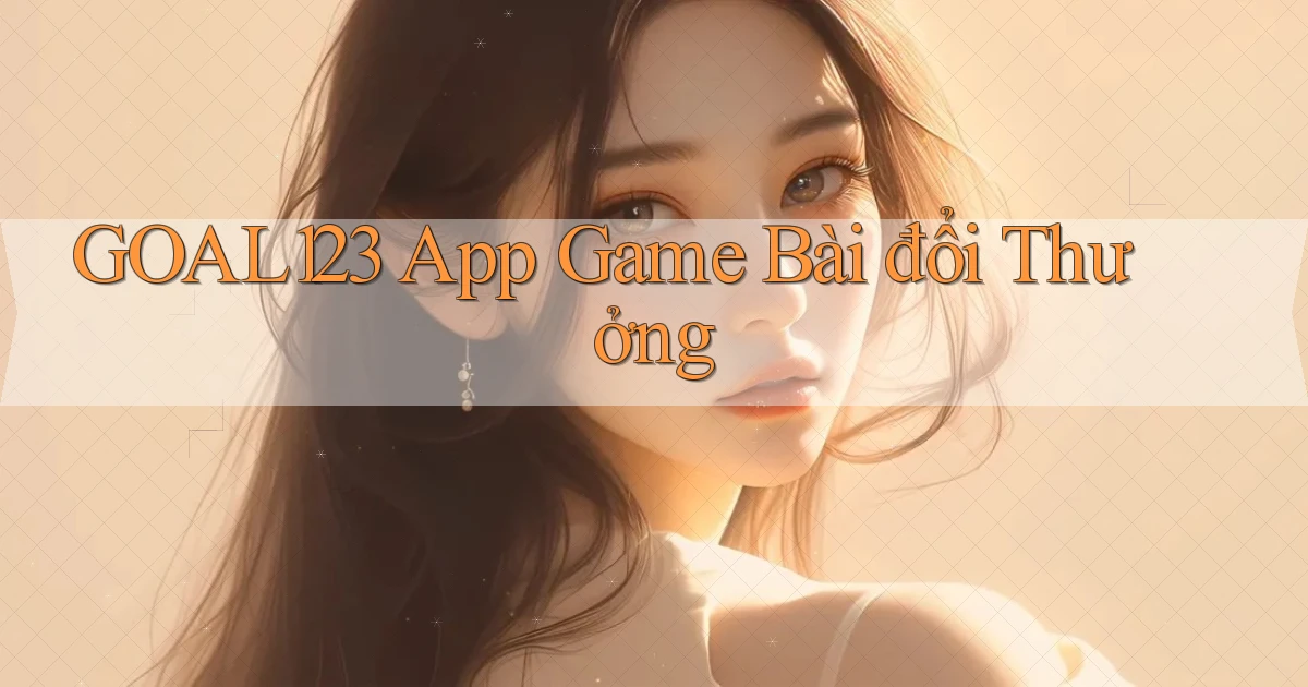 goal123 app game bài đổi thưởng