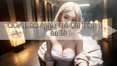 goal123 app nhà cái tổng 1 ăn 99