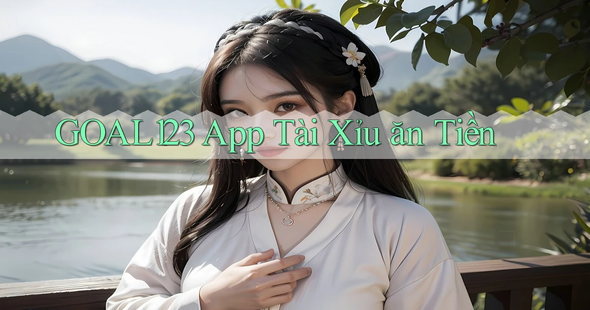goal123 app tài xỉu ăn tiền