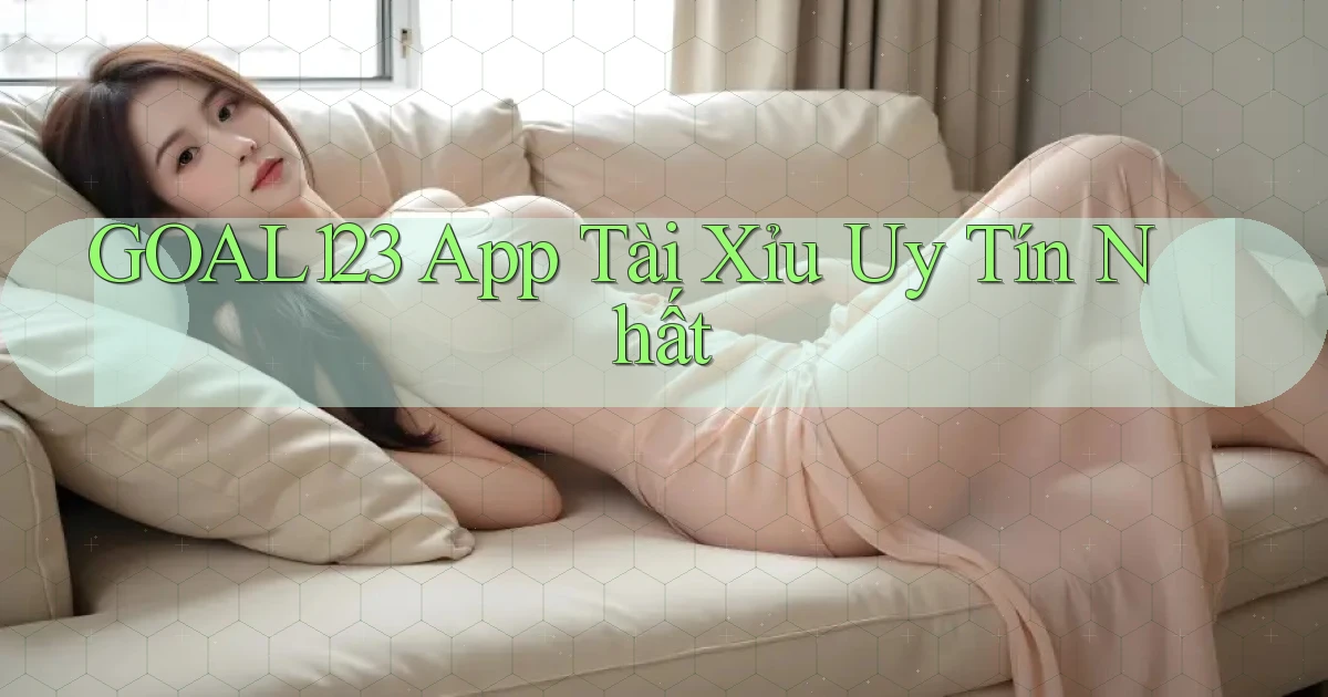 goal123 app tài xỉu uy tín nhất