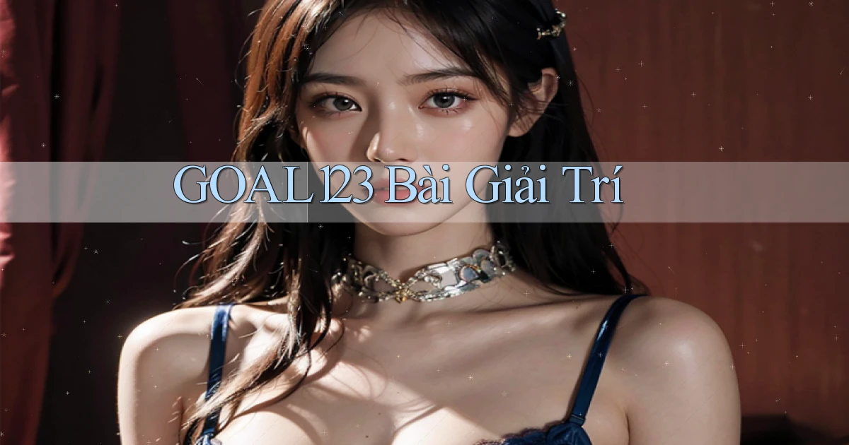 goal123 bài giải trí