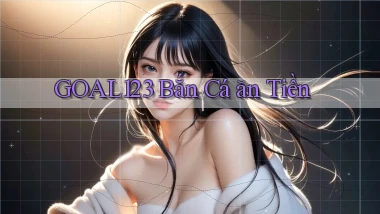 goal123 bắn cá ăn tiền