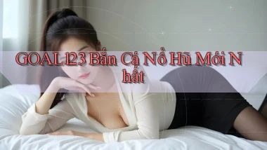 goal123 bắn cá nổ hũ mới nhất
